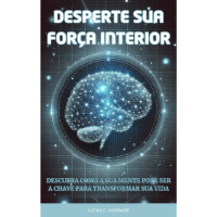 Imagem do produto Desperte Sua Força Interior: O Guia Definitivo para Superar Limites e Viver sem Medos