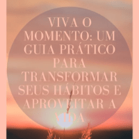 Imagem do produto Viva o Momento Um Guia Prático para Transformar seus Hábitos e Aproveitar a Vida