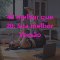 Imagem do produto Programa 40 melhor que 20 Consultoria