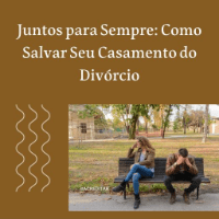 Imagem do produto JUNTOS PARA SEMPRE: COMO SALVAR SEU CASAMENTO DO DIVÓRCIO