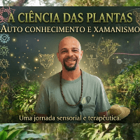 Imagem do curso A CIÊNCIA DAS PLANTAS- Auto conhecimento, Ervas e Xamanismo Brasileiro.