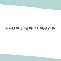 Segredos da Dieta Infantil