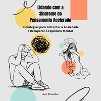Imagem do produto Lidando com a Ansiedade e a Síndrome do Pensamento Acelerado - SPA