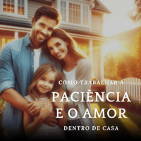 Imagem do produto Como trabalhar a paciência e o amor dentro de casa