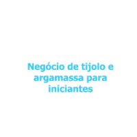 Imagem do produto NEGÓCIO DE TIJOLO E ARGAMASSA PARA INICIANTES