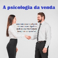 Imagem do curso A Psicologia da venda aumente suas vendas de maneira mais rápida e fácil do que você jamais imaginou ser possível