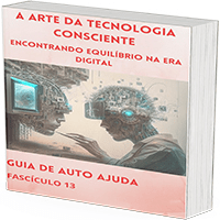 Imagem do produto Guia de Autoajuda: Fascículo:13 A Arte da Tecnologia Consciente: Encontrando Equilibrio na Era Digital