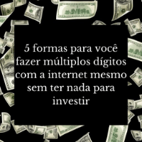 Imagem do produto 5 Formas para você fazer múltiplos dígitos com a internet mesmo sem ter nada para investir