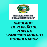 Imagem do curso SIMULADO DE REVISÃO DE VÉSPERA - COORDENADOR -  FRANCISCO MORATO