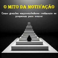 Imagem do produto O Mito da Motivação como Grandes empreendedores realmente se preparam para vencer