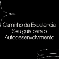 Imagem do produto Caminho da Excelência: Seu guia para o Autodesenvolvimento