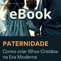 Imagem do produto Ebook - Paternidade: Como criar filhos Cristãos na Era Moderna