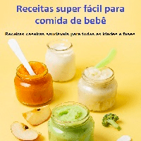 Imagem do produto Receitas super fácil para comida de bebê Receitas caseiras saudáveis para todas as idades e fases