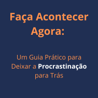 Imagem do produto Faça Acontecer Agora: Um Guia Prático para Deixar a Procrastinação para Trás
