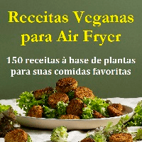 Imagem do produto Receitas Veganas para Air Fryer 150 receitas à base de plantas para suas comidas favoritas