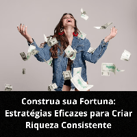 Imagem do produto Construa sua Fortuna: Estratégias Eficazes para Criar Riqueza Consistente