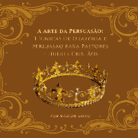 Imagem do produto A Arte da Persuasão: Técnicas de Oratória e persuasão para Pastores e Líderes Cristãos