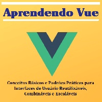 Imagem do produto Aprendendo Vue Conceitos Básicos e Padrões Práticos para Interfaces de Usuário Reutilizáveis, Combináveis e Escaláveis