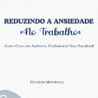 Imagem do produto Reduzindo a Ansiedade no Trabalho -  Como criar um ambiente profissional mais saudável!