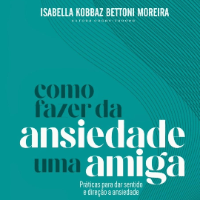 Imagem do produto Como fazer da ansiedade uma amiga: práticas para dar sentido e direção a ansiedade