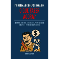 Imagem do produto "Fui Vítima de Golpe Bancário — Guia Prático para Agir Rápido, Recuperar seu Dinheiro e se Proteger"