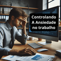 Imagem do produto Controlando a Ansiedade no Trabalho