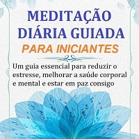 Imagem do produto MEDITAÇÃO DIÁRIA GUIADA PARA INICIANTES: Um guia essencial para reduzir o estresse, melhorar a saúde  corporal e mental e estar em paz consigo mesmo.
