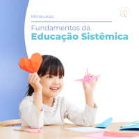 Imagem do produto Minicurso Fundamentos da Educação Sistêmica: Um novo olhar para educar, cuidar e se relacionar