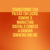 Imagem do produto Transforme sua Paixão em Lucro: Domine o Marketing Digital e Comece a Ganhar Dinheiro Online