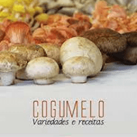 Imagem do produto Cogumelo: Variedades e Receitas.