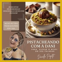 Imagem do produto PISTACHEANDO COM A DANI - 35 RECEITAS DE SOBREMESAS DELICIOSAS E FÁCEIS COM PISTACHE
