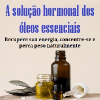 Imagem do produto A solução hormonal dos óleos essenciais Recupere sua energia, concentre-se e perca peso naturalmente