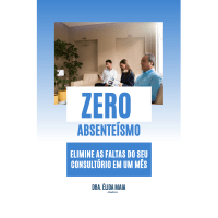 Imagem do produto ZERO Absenteísmo - Elimine as Faltas no Seu Consultório em Um Mês