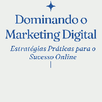 Imagem do produto Dominando o Marketing Digital: Estratégias Práticas para o Sucesso Online