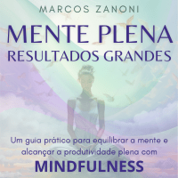 Imagem do produto Mente Plena, Resultados Grandes - O Caminho para a Produtividade com Mindfulness
