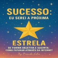 Imagem do curso SUCESSO: EU SEREI A PRÓXIMA ESTRELA (DE FORMA OBJETIVA E SUCINTA COMO FATURAR ATRAVÉS DA INTERNET)