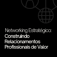 Imagem do produto Networking Estratégico: Construindo Relacionamentos Profissionais de Valor