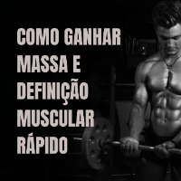 Imagem do produto Como Ganhar Massa e Definição Muscular Rápido