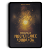 COMO ATRAIR PROSPERIDADE E ABUNDÂNCIA: a jornada em busca da consciência