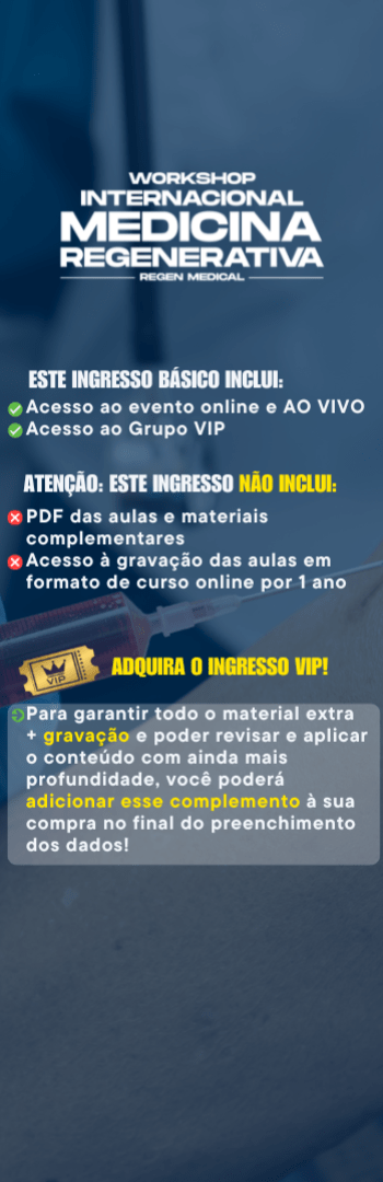 Banner lateral do produto. Segue a descrição do conteúdo: VOCÊ ESTÁ ADQUIRINDO:
- Acesso completo ao Workshop Internacional de Medicina Regenerativa (online e ao vivo)

Evento de referência para médicos e profissionais da saúde que atuam no tratamento da dor e buscam atualização sobre Medicina Regenerativa de ponta.

- Workshop Internacional de Medicina Regenerativa - conteúdo exclusivo e atualizado AO VIVO
- Técnicas e práticas compartilhadas por profissionais referência no mundo
- Estratégias que você não encontra em livros ou na internet aberta
- Conteúdo pensado para quem busca estar entre os melhores e mais atualizados do mercado

ESTE INGRESSO BÁSICO INCLUI:
- Acesso ao evento online e ao vivo
- Certificado de participação

ATENÇÃO: Este ingresso não inclui:
× PDF das aulas e materiais de apoio
× Acesso à gravação das aulas em formato de curso online por 1 ano

- Para garantir todo o material extra + gravação e poder estudar no seu ritmo após o evento, você poderá adicionar este complemento na sua compra.
- Veja o vídeo para entender como aproveitar ao máximo seu acesso.