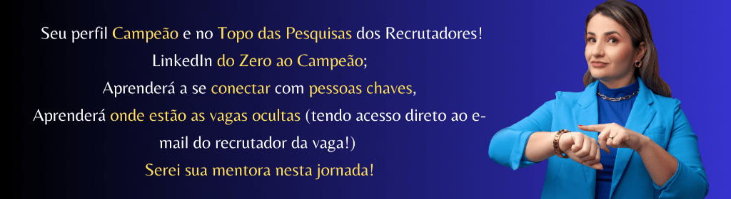 Banner superior do produto. Segue a descrição do conteúdo: Neste produto em vídeo aulas, eu ensino como tornar seu perfil Campeão (de A a Z), se conectar com pessoas chaves, se aplicar as vagas mais bacanas e aprenderá onde estão as vagas ocultas (tendo acesso direto ao e-mail do recrutador da vaga!) Serei sua mentora nesta jornada, veja os módulos:

MODULO 1 - PRIMEIROS PASSOS

Aula 1 - Boas vindas e combinados importantes

Aula 2 - Como se cadastrar + O que é Perfil x o que é a rede social Linkedin

MODULO 2 - CONSTRUINDO O PERFIL CAMPEÃO

Aula 3 - Diferença Perfil Campeão x Iniciante + Sessões + Foto + Banner Personalizado + Título

Aula 4 - Editor de foto perfeita Linkedin

Aula 5 - Palavras chave a magica acontece aqui

Aula 6 - Sessão SOBRE + Competências Principais 

Aula 7 - Bônus Resumo Perfeito Linkedin

Aula 8 - Formação Acadêmica + Experiências + Vários cargos na mesma empresa

AULA 9 - Como descrever suas atividades com base em palavras chaves

AULA 9.1 - Pausa da carreira + Transição de carreira e outras pausas

Aula 10 - Competências + Destaques + Certificados e cursos + Línguas

Aula 11 - O que são Selos + Aprendendo a personalizar seu Link + Como publicar post + Como pedir Recomendação

MODULO 3 - CONFIGURAÇÕES IMPORTANTES

Aula 12 - Como se conectar de forma estratégica as pessoas + Diferença de Conectar x Seguir

Aula BÔNUS - Seja visto pelos recrutadores que usam Gupy

Aula 13 - Como se aplicar as vagas + Diferença entre Candidatura simplificada x Externa + Vagas ocultas no Linkedin 

Aula 14 - Como oferecer seu trabalho através da Service Page (isso ninguém te conta)

Aula 15 - Linkedin Premium: use de forma estratégica nos 30 dias gratis!

Aula 16 - Até breve!