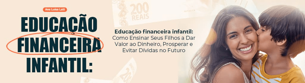 Banner superior do produto. Segue a descrição do conteúdo: O e-book “Educação Financeira Infantil: Como Ensinar Seus Filhos a Dar Valor ao Dinheiro, Prosperar e Evitar Dívidas no Futuro” é um guia completo com 29 páginas em formato PDF, desenvolvido especialmente para pais que desejam formar uma base sólida de educação financeira dentro de casa. Com linguagem clara e acessível, o conteúdo é estruturado a partir de princípios da educação financeira, da psicologia infantil e da dinâmica dos hábitos familiares. Ensina como conversar com crianças de diferentes idades sobre dinheiro, como introduzir conceitos de poupança, responsabilidade e escolhas conscientes desde cedo. Traz exemplos práticos, estratégias aplicáveis e orientações diretas para transformar o ambiente familiar em um espaço de aprendizado e segurança financeira. É uma leitura essencial para quem deseja evitar que os filhos cresçam com dificuldades financeiras ou repitam padrões de consumo prejudiciais. Ideal para imprimir ou usar em dispositivos digitais.