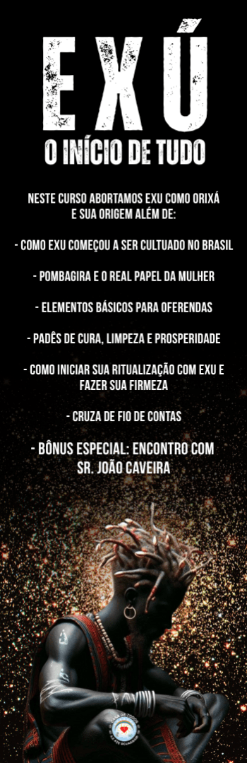 Banner lateral do produto. Segue a descrição do conteúdo: Neste curso abortamos Exu como Orixá e sua origem além de:

- Como Exu começou a ser cultuado no Brasil

- Pombagira e o real papel da mulher

- Elementos básicos para oferendas

- Pades de cura, limpeza e prosperidade

- Como iniciar sua ritualização com Exu e fazer sua firmeza

- Cruza de fio de contas 

- Bônus especial: Encontro com Sr. João Caveira