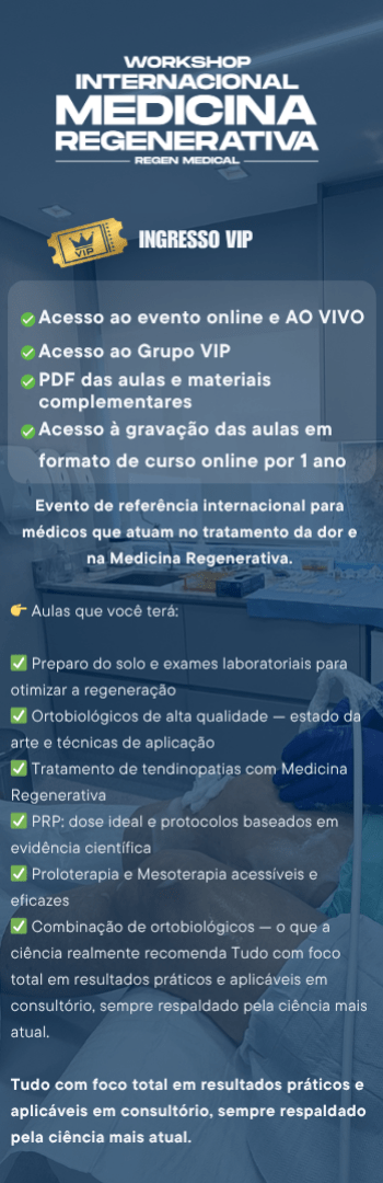 Banner lateral do produto. Segue a descrição do conteúdo: Uma experiência completa para quem quer dominar a Medicina Regenerativa aplicada ao tratamento da dor.

O Ingresso VIP oferece a você uma verdadeira imersão, com acesso ao conteúdo completo + materiais extras + gravação das aulas, para você revisar, aprofundar e aplicar com segurança clínica.

Aprenda como aplicar os fundamentos da Medicina Regenerativa com base em evidências científicas, raciocínio clínico sólido e a experiência prática de quem lidera o campo.

Conteúdo do Workshop VIP:
- Terapias físicas complementares integradas às abordagens regenerativas
- Preparo do solo e interpretação de exames laboratoriais — Dr. Gabriel Azzini
- Técnicas de Proloterapia e Mesoterapia aplicadas na prática clínica
- Tratamento de tendinopatias com PRP — protocolos e aplicação prática
- Evidências científicas no uso de PRP para artrose
- Ortobiológicos: definição, aplicações clínicas e evidências — Dra. Stephany
- Orthobiology State of the Art: estratégias de otimização — Dr. Peter Everest
- Tratamento avançado de tendinopatias com Medicina Regenerativa — Dr. Pedro Bernaldes

Inclui:
Acesso completo ao evento online e ao vivo
PDF completo das aulas + materiais complementares
Gravação das aulas em formato de curso online (1 ano de acesso)
Certificado VIP de participação

ideal para médicos que buscam atualização de ponta e desejam levar as melhores práticas da Medicina Regenerativa para seus pacientes com segurança, eficácia e base científica sólida.