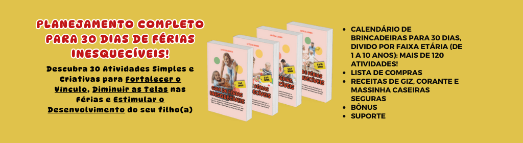 Banner superior do produto. Segue a descrição do conteúdo: 30 Atividades Criativas para Fortalecer o Vínculo, Estimular o Desenvolvimento do seu filho(a) e diminuir as telas nas férias!
 O "GUIA DE FÉRIAS INESQUECÍVEIS" É PARA VOCÊ QUE:
Sente dificuldade em encontrar atividades educativas e divertidas para as férias.
Se está cansada das mesmas brincadeiras e quer inovar, sem perder tempo salvando ideias no Instagram e Pinterest que nem tem instruções claras sobre como fazer, este e-book é a solução.

Quer manter seu filho ativo e engajado, longe das telas.
Com uma programação planejada, as férias serão cheias de momentos produtivos e divertidos.

Precisa de ideias práticas e fáceis de implementar.
Todas as atividades vêm com instruções claras e materiais acessíveis, além de uma lista completa de compras, facilitando a execução.

Deseja fortalecer o vínculo com seu filho.
Cada atividade foi pensada para proporcionar momentos de conexão e alegria entre vocês.

Procura formas de estimular o aprendizado e a criatividade da criança.
As atividades variam entre artes, ciência, atividade física, educação emocional e muito mais.

Um guia para mães como VOCÊ: dedicada e atenta ao desenvolvimento do seu filho!