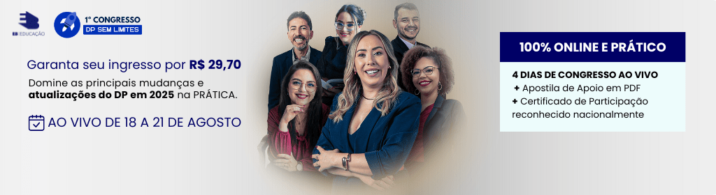 Banner superior do produto. Segue a descrição do conteúdo: 1º Congresso DP Sem Limites é um evento 100% online, ao vivo e prático que vai transformar sua forma de atuar no Departamento Pessoal. Em 4 aulas, você entenderá as decisões mais recentes do TST, mudanças na CLT, novas exigências do eSocial, retorno da homologação, FAP, DIRF e muito mais.

Você vai dominar os impactos reais dessas atualizações na rotina do DP, aprendendo a agir com segurança, prevenir erros e se posicionar como um profissional estratégico. Também terá acesso a um estudo aprofundado sobre os principais erros no eSocial e os cruzamentos automáticos feitos pelos sistemas do governo.

Quem não participar continuará preso ao operacional, sem preparo técnico, correndo riscos de erros que podem gerar multas e prejuízos à empresa. Este é o guia prático para se tornar uma referência no DP.