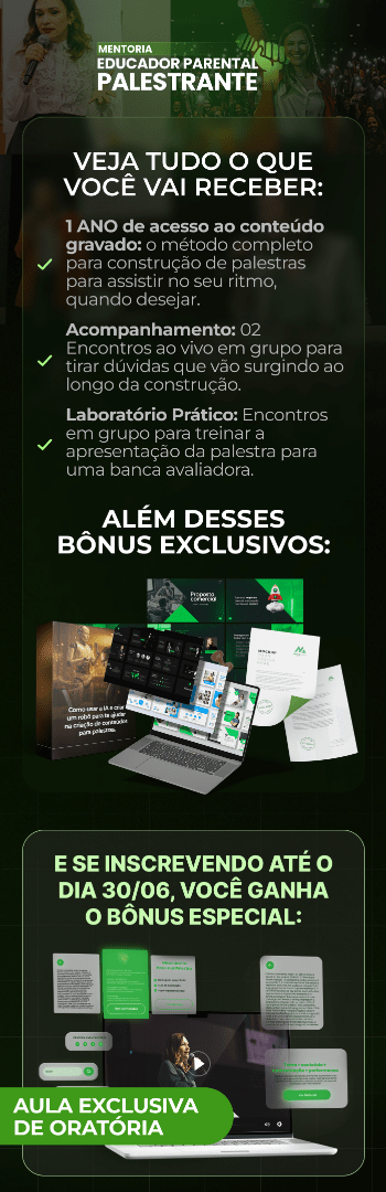Banner lateral do produto. Segue a descrição do conteúdo: MENTORIA EDUCADOR PARENTAL PALESTRANTE* ??

Se você deseja transformar seu conhecimento em palestras de impacto, chegou a sua oportunidade! 

Nesta mentoria, você terá acompanhamento próximo, prática guiada e um método validado para se tornar uma referência no mercado.

Você terá acesso :

Acesso por 1 ano ao método completo de construção de palestras (trilhas gravadas)

?? 2 palestras com conteúdos prontos para você ministrar (tema, conteúdo, slide, proposta e contrato)

?? Acompanhamento exclusivo: 2 encontros em grupo para tirar dúvidas ao longo da construção

?? Laboratórios de simulação – treinamento com feedbacks para aprimorar sua performance??

Concurso "Seu Momento de Brilhar no Palco" – Concorra a uma oportunidade única de palestrar no Congresso Internacional de Educadores Parentais 2025