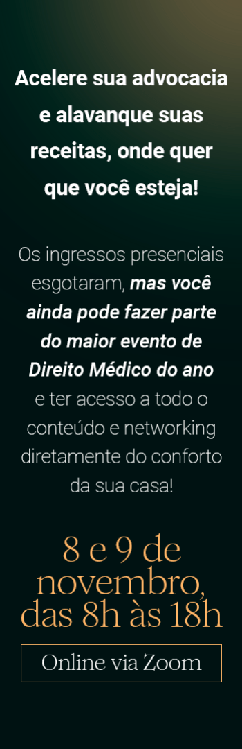 Banner lateral do produto. Segue a descrição do conteúdo: Acelere sua advocacia e alavanque suas receitas, onde quer que você esteja!
Os ingressos presenciais esgotaram, mas você ainda pode fazer parte do maior evento de Direito Médico do ano e ter acesso a todo o conteúdo e networking diretamente do conforto da sua casa!
8 e 9 de novembro, das 8h às 18h
Online via Zoom