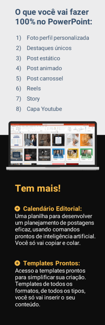 Banner lateral do produto. Segue a descrição do conteúdo: Um curso onde você vai entender como usar o PowerPoint nas redes sociais.
Você vai aprender a fazer posts simples, posts com vídeo, stories, capa de YouTube e muito mais! Tudo usando apenas o PowerPoint!