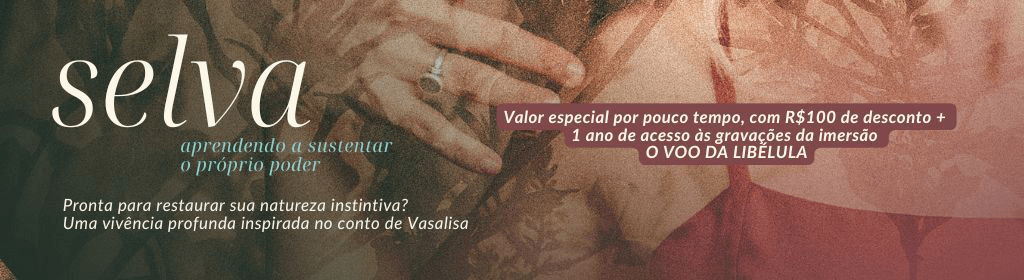 Banner superior do produto. Segue a descrição do conteúdo: Aprenda a sustentar seu poder pessoal, através da reconexão com suas forças instintivas e intuitivas, para resgatar a confiança em você mesma.

Mergulhe profundamente no conto de Vasalisa e descubra como completar suas iniciações interrompidas, resgatar a força da sua intuição e se aproximar da sua natureza selvagem.